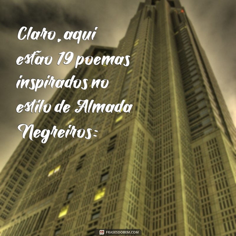 almada negreiros poemas Claro, aqui estão 19 poemas inspirados no estilo de Almada Negreiros: