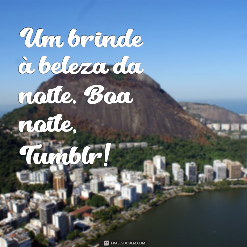 Mensagens Criativas de Boa Noite para Tumblr e WhatsApp 