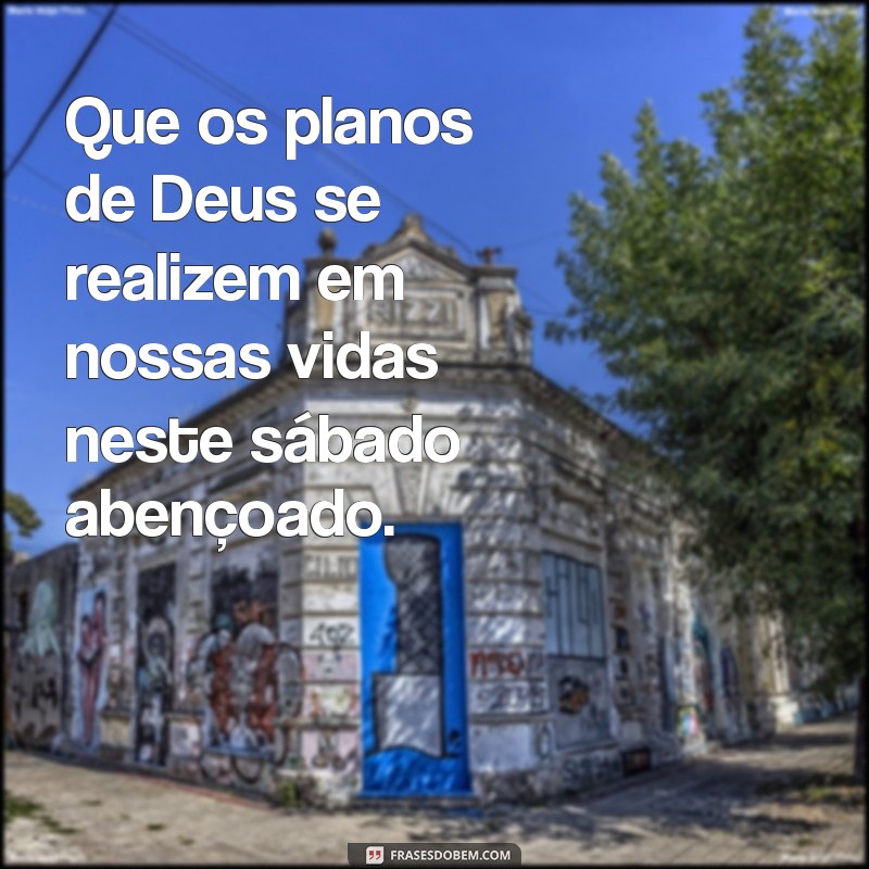 Descubra as melhores frases para um sábado abençoado por Deus 