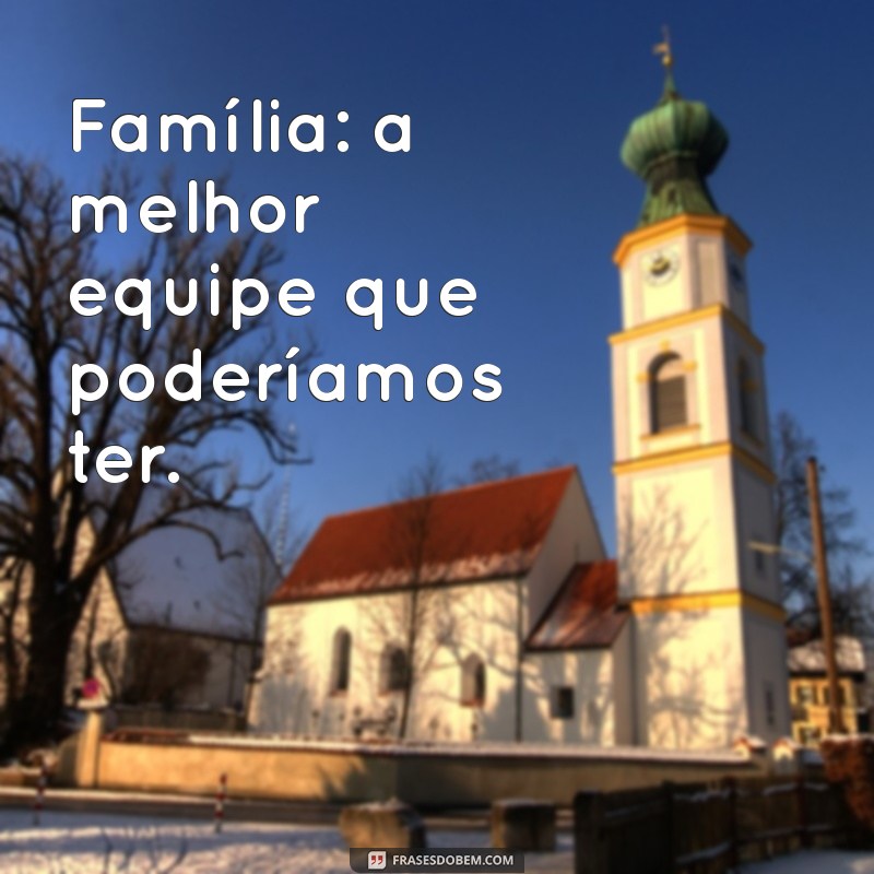 Frases Inspiradoras para Legendar Suas Fotos em Família 