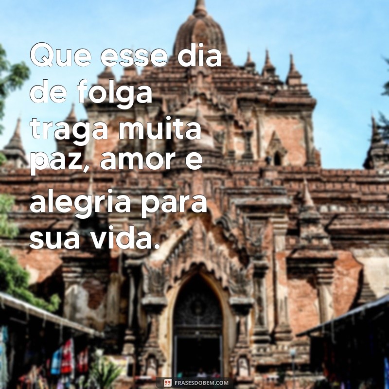 Descubra as melhores frases para aproveitar seu dia de folga 