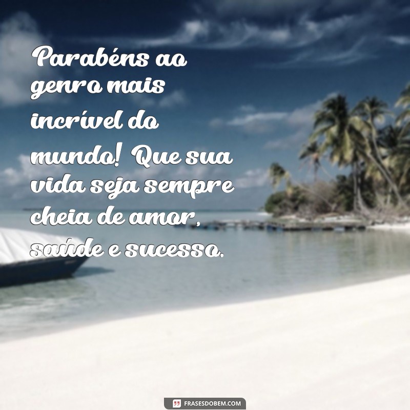 Mensagens de Aniversário Inesquecíveis para Surpreender Seu Genro 