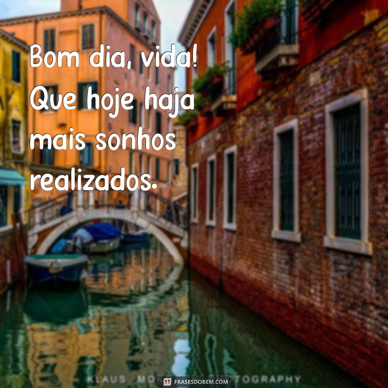 Bom Dia Vida: Frases Inspiradoras para Começar o Seu Dia 