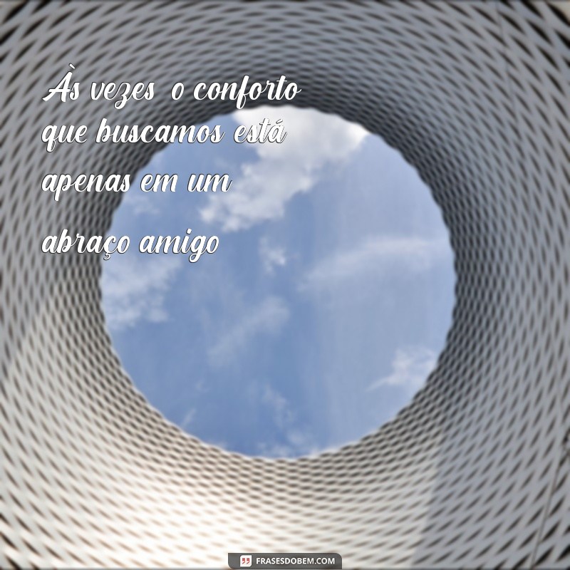 Frases Inspiradoras: Às Vezes, Tudo o que Precisamos é de um Abraço 