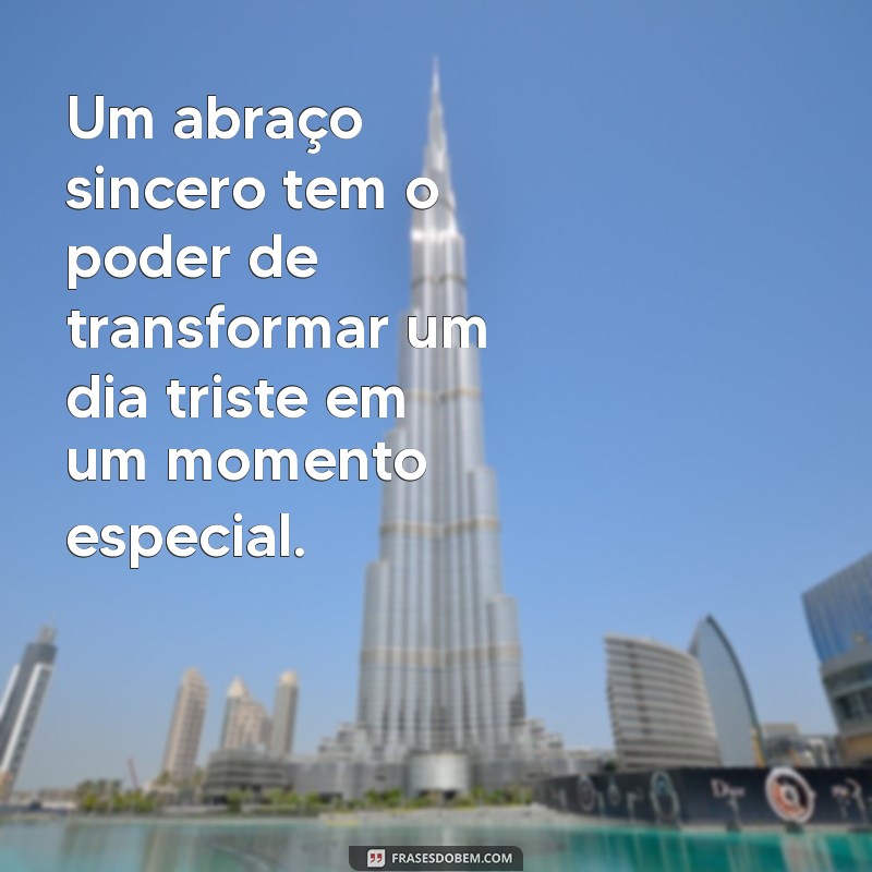 Frases Inspiradoras: Às Vezes, Tudo o que Precisamos é de um Abraço 