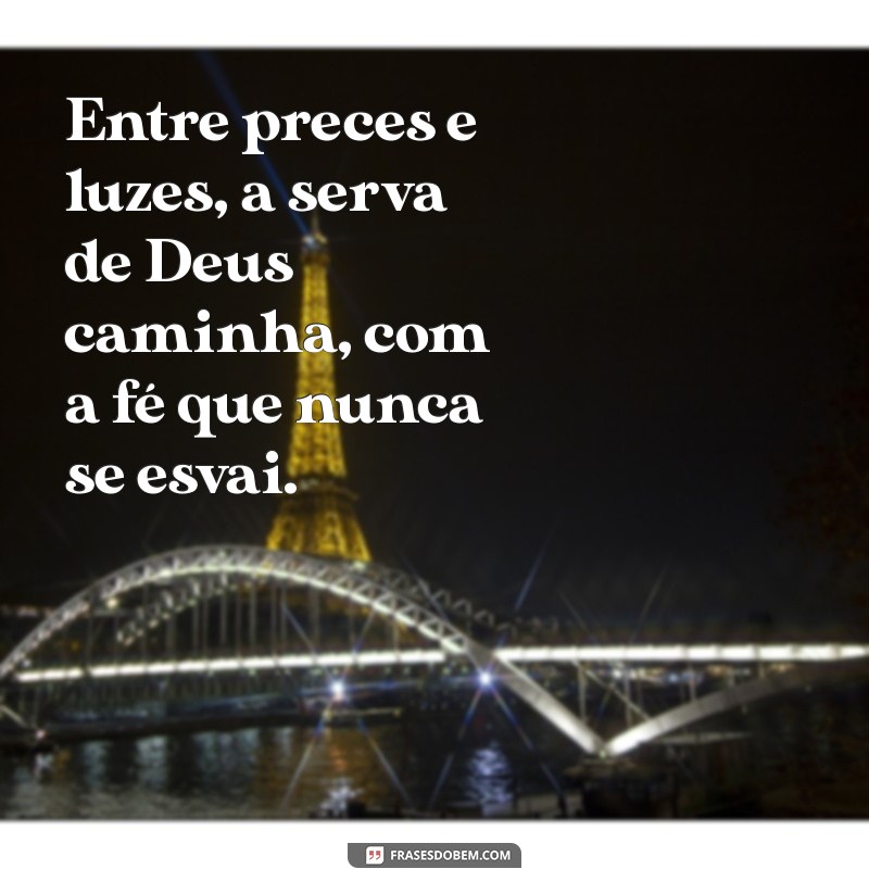 poesia para serva de deus Entre preces e luzes, a serva de Deus caminha, com a fé que nunca se esvai.