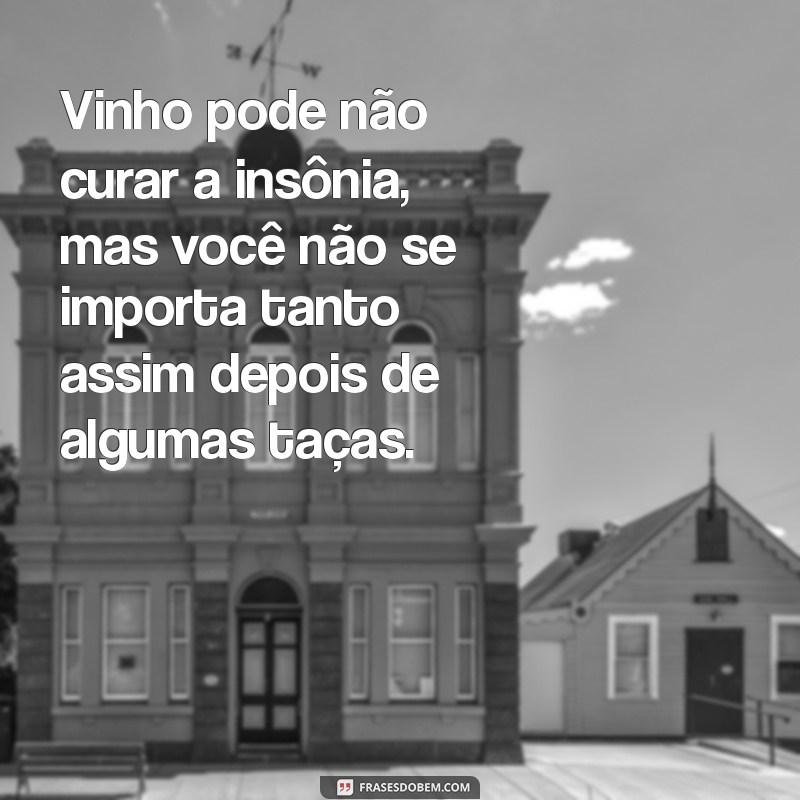 Frases Engraçadas sobre Vinho para Alegrar seu Dia 