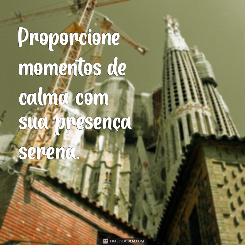 Como Ser a Calmaria na Vida de Alguém: Dicas para Inspirar Tranquilidade 