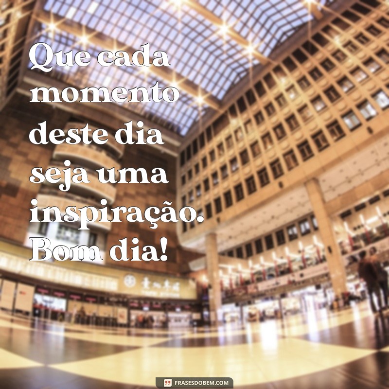 Frases Inspiradoras de Bom Dia para Começar Seu Dia com Energia Positiva 