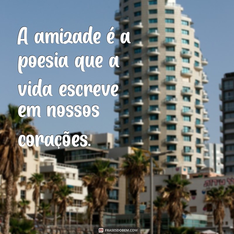 Frases Inspiradoras para Celebrar o Dia do Amigo 2023 