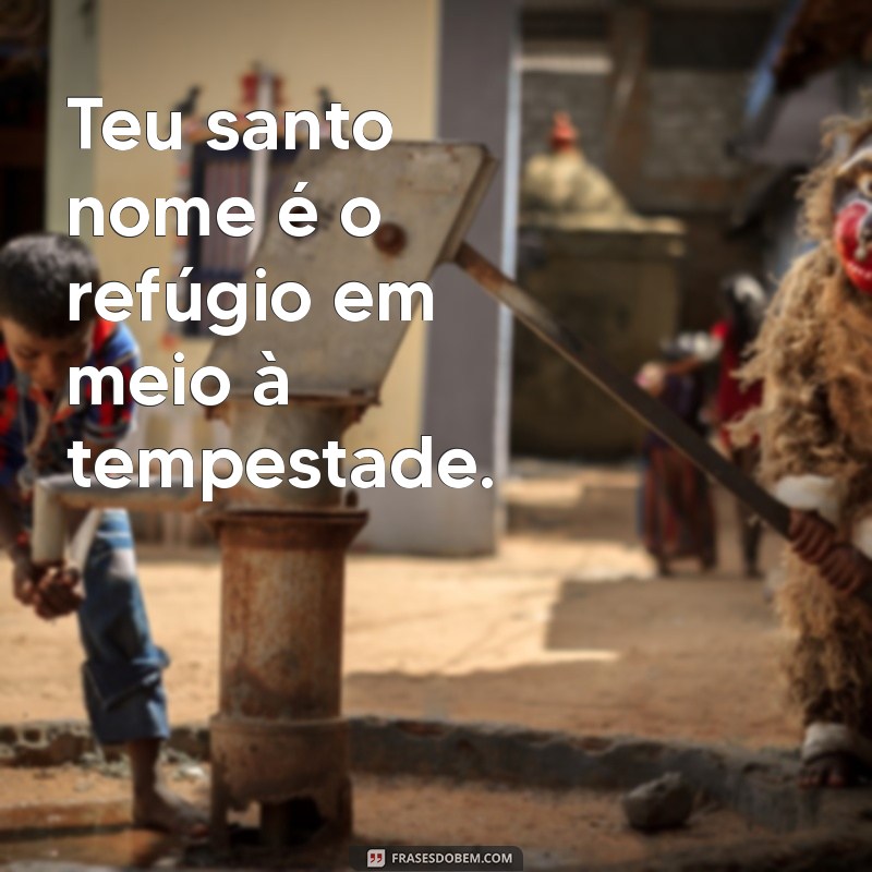 teu santo nome letra Teu santo nome é o refúgio em meio à tempestade.