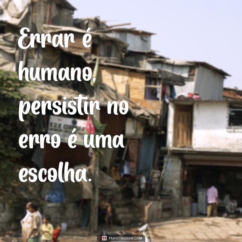 Frases Inspiradoras para Entender que Errar é Humano 