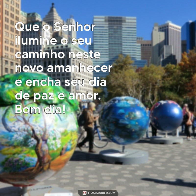 salmos mensagem de bom dia evangelica Que o Senhor ilumine o seu caminho neste novo amanhecer e encha seu dia de paz e amor. Bom dia!