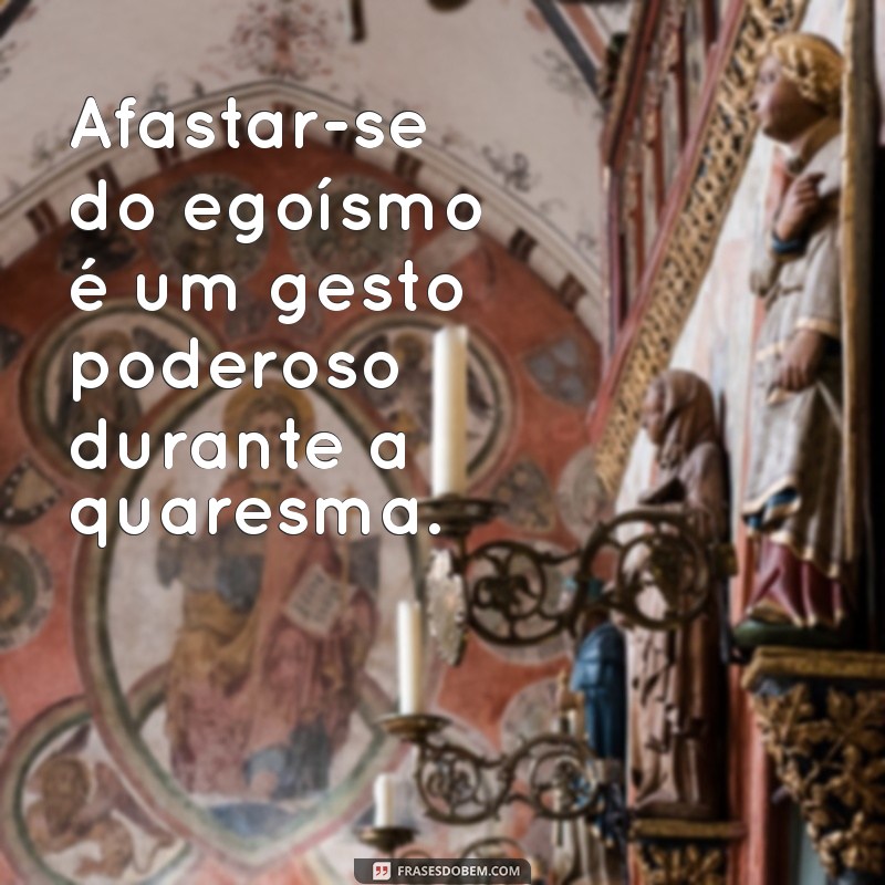 Reflexões e Frases Inspiradoras para a Quaresma: Fortaleça sua Espiritualidade 