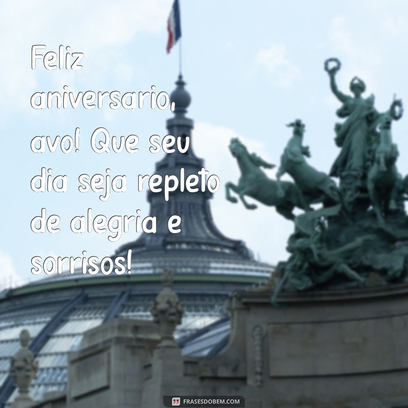 feliz aniversario avô Feliz aniversário, avô! Que seu dia seja repleto de alegria e sorrisos!