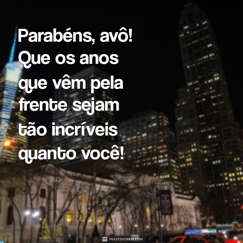 Mensagens Emocionantes para Celebrar o Aniversário do Seu Avô 