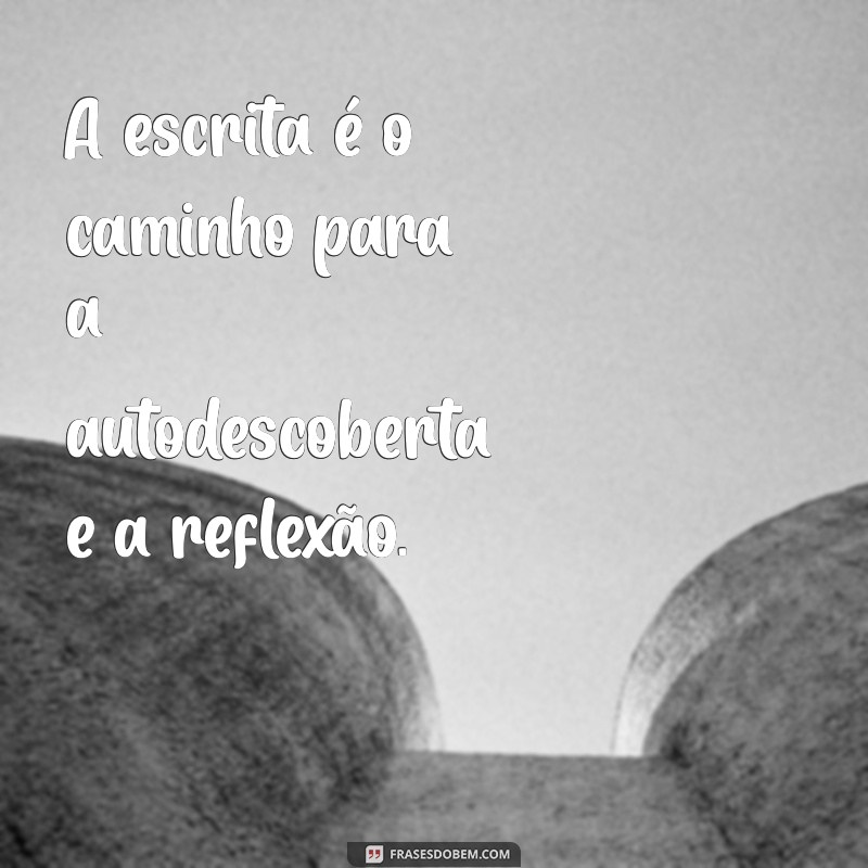 Frases Inspiradoras sobre Escrita: Dicas e Reflexões para Autores 