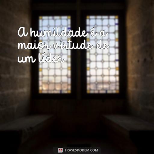 Frases de Favela para Inspirar Humildade e Sabedoria A humildade é a maior virtude de um líder