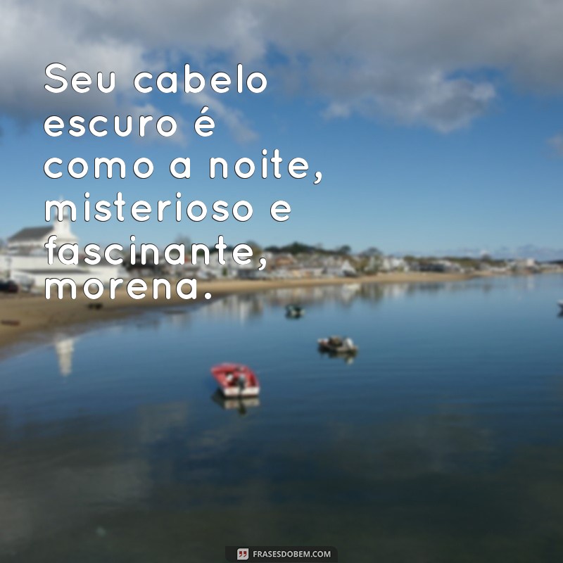 Descubra as melhores frases para morenas que são únicas e marcantes! 