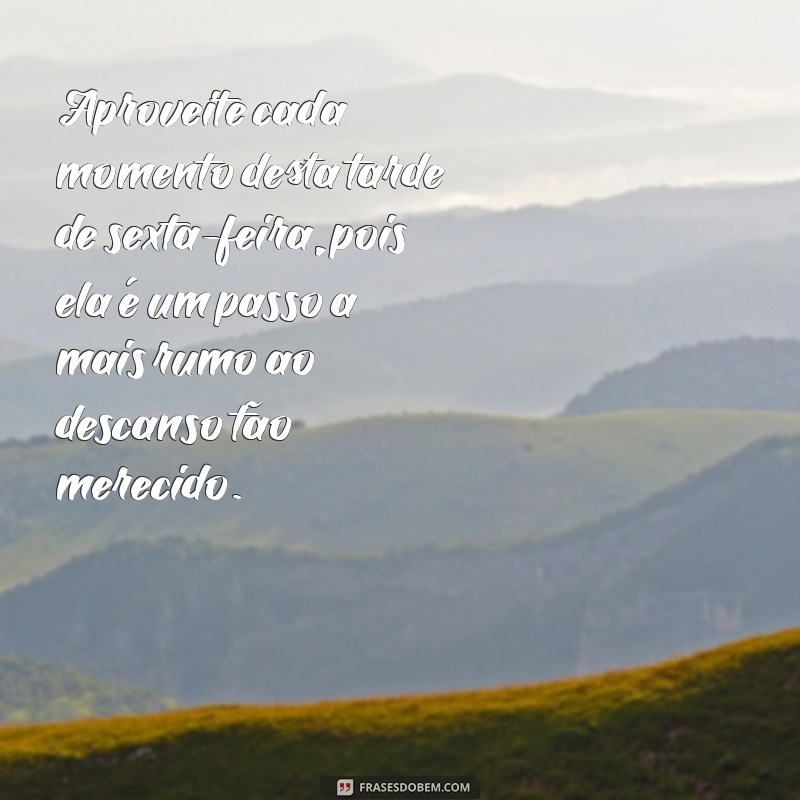 Frases Inspiradoras de Boa Tarde para Celebrar a Sexta-Feira 