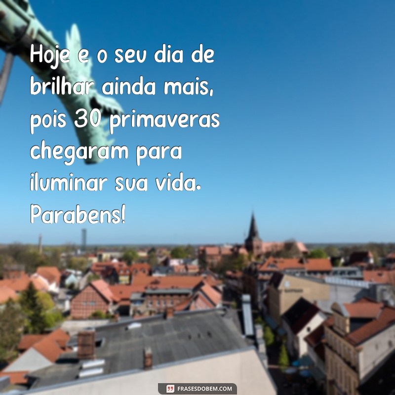 Encante com as melhores frases de aniversário para os 30 anos: surpreenda quem você ama! 