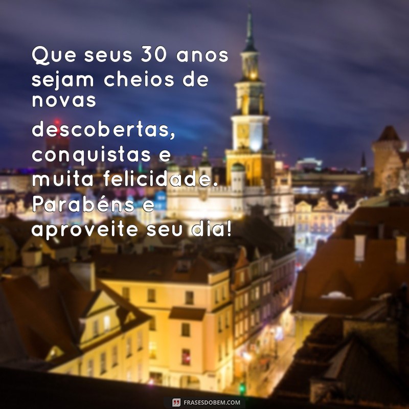 Encante com as melhores frases de aniversário para os 30 anos: surpreenda quem você ama! 