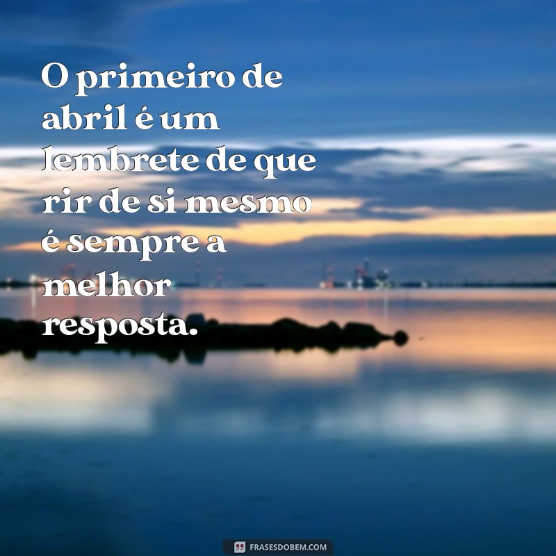 30 Frases Engraçadas para Celebrar o Dia da Mentira - 1º de Abril 