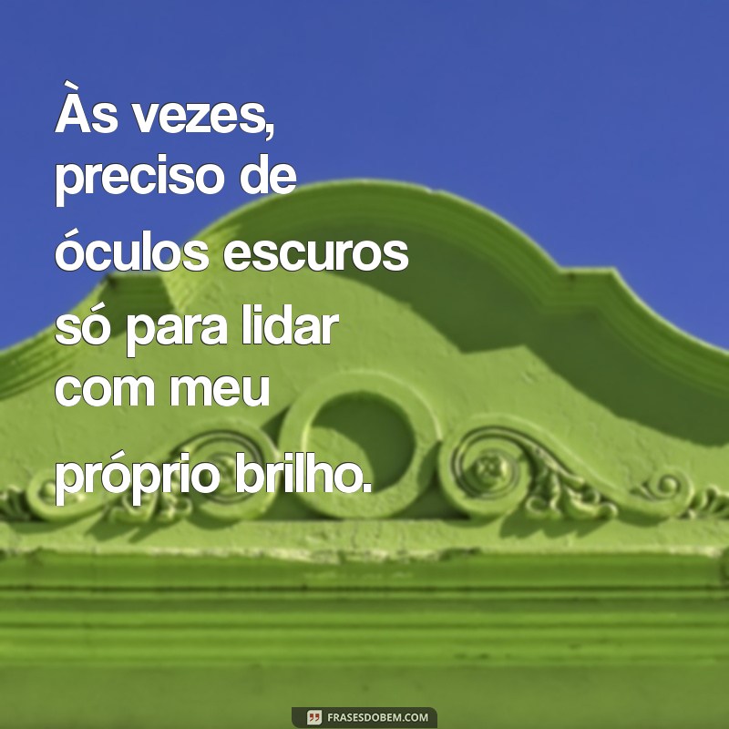 As Melhores Frases Debochadas para Arrasar nas Suas Fotos 