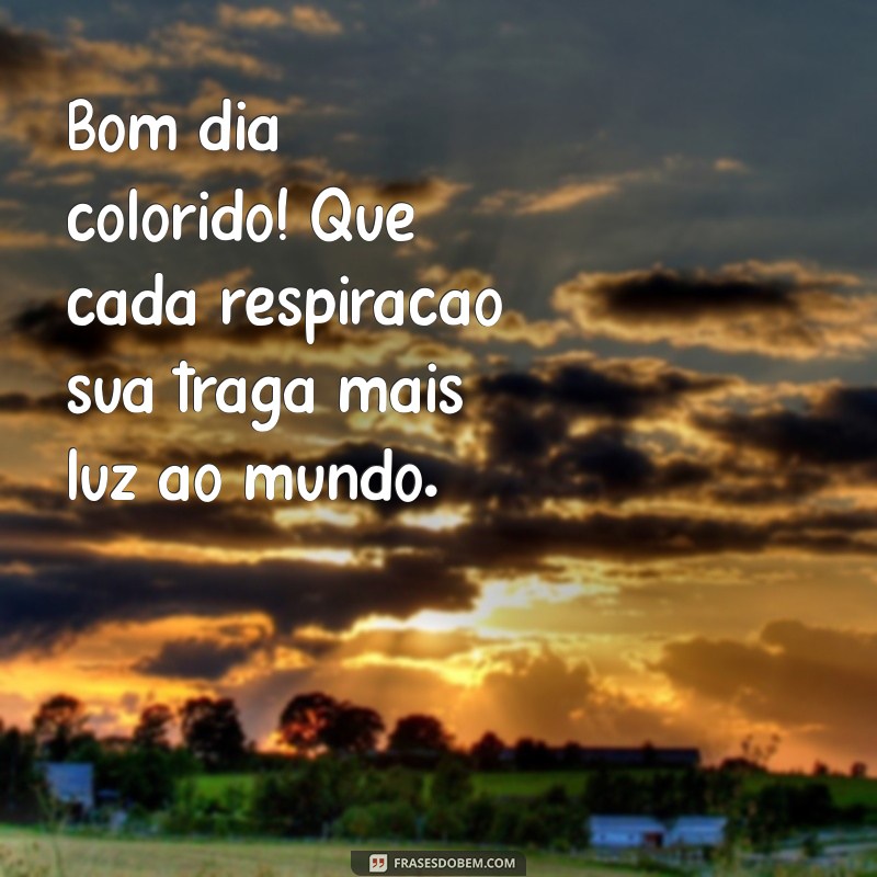 Bom Dia Colorido: Frases Inspiradoras para Começar o Dia com Alegria 