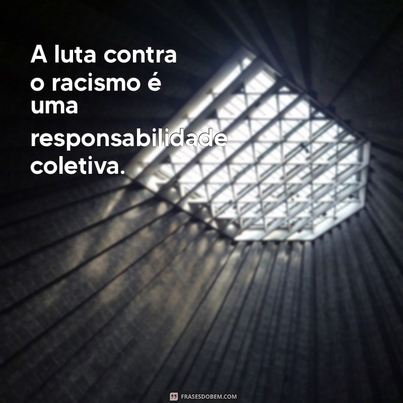 Frases Poderosas de Antirracismo para Inspirar a Mudança e a Igualdade 