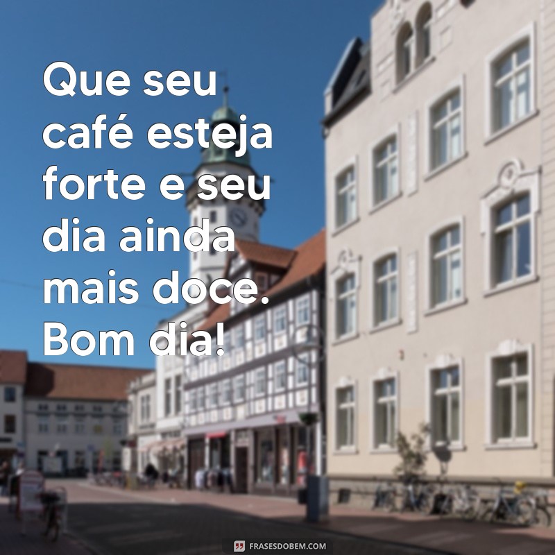 Mensagens de Bom Dia: Inspire Seu Dia com Frases Motivacionais 