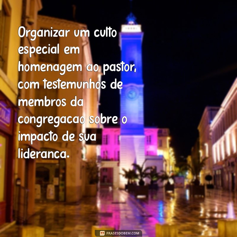 ideias de homenagem para aniversário do pastor Organizar um culto especial em homenagem ao pastor, com testemunhos de membros da congregação sobre o impacto de sua liderança.