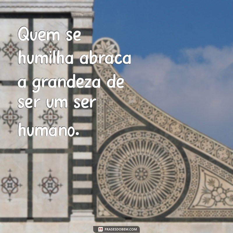 Humildade e Exaltação: A Sabedoria de Quem Se Humilha 