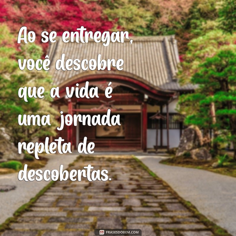 Frases Inspiradoras sobre Entrega: Reflexões para o Dia a Dia 