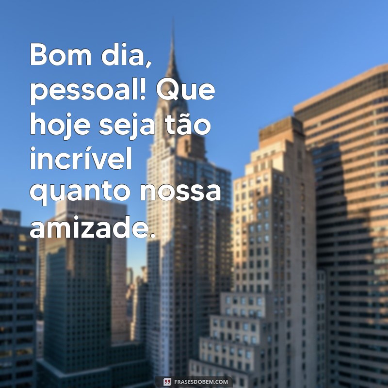 Frases Inspiradoras de Bom Dia para Amigos: Comece o Dia com Alegria 