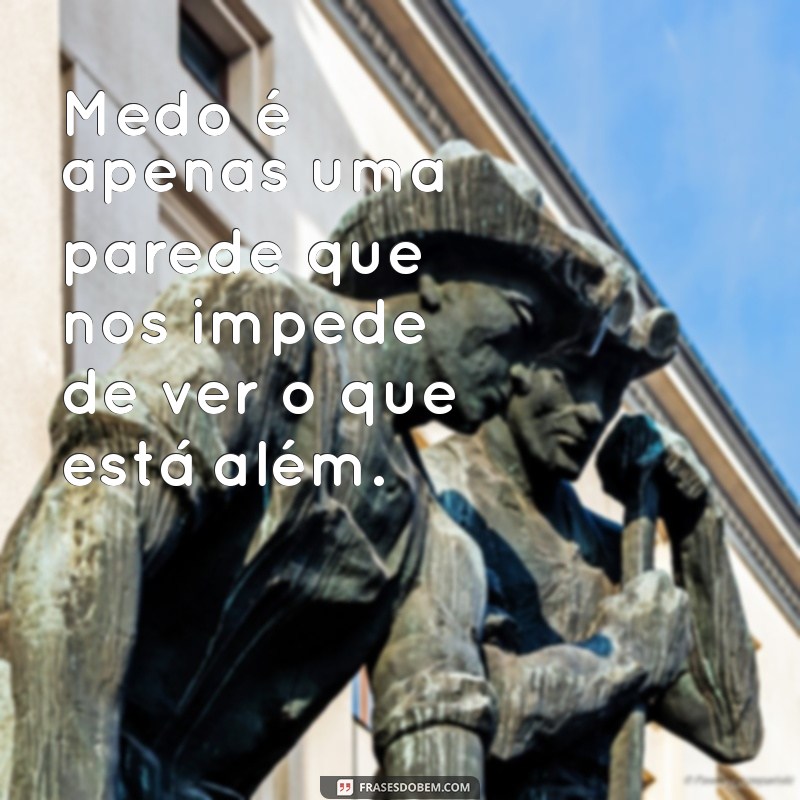 Frases Impactantes sobre Medo: Enfrentando Seus Temores com Sabedoria 