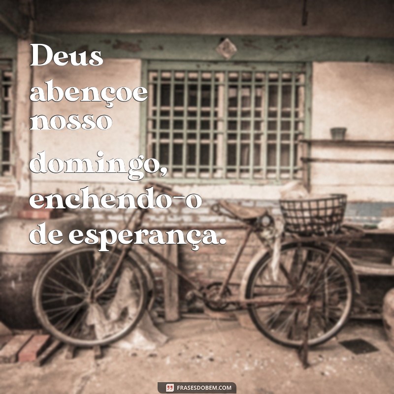 Deus Abençoe Nosso Domingo: Reflexões e Mensagens Inspiradoras 