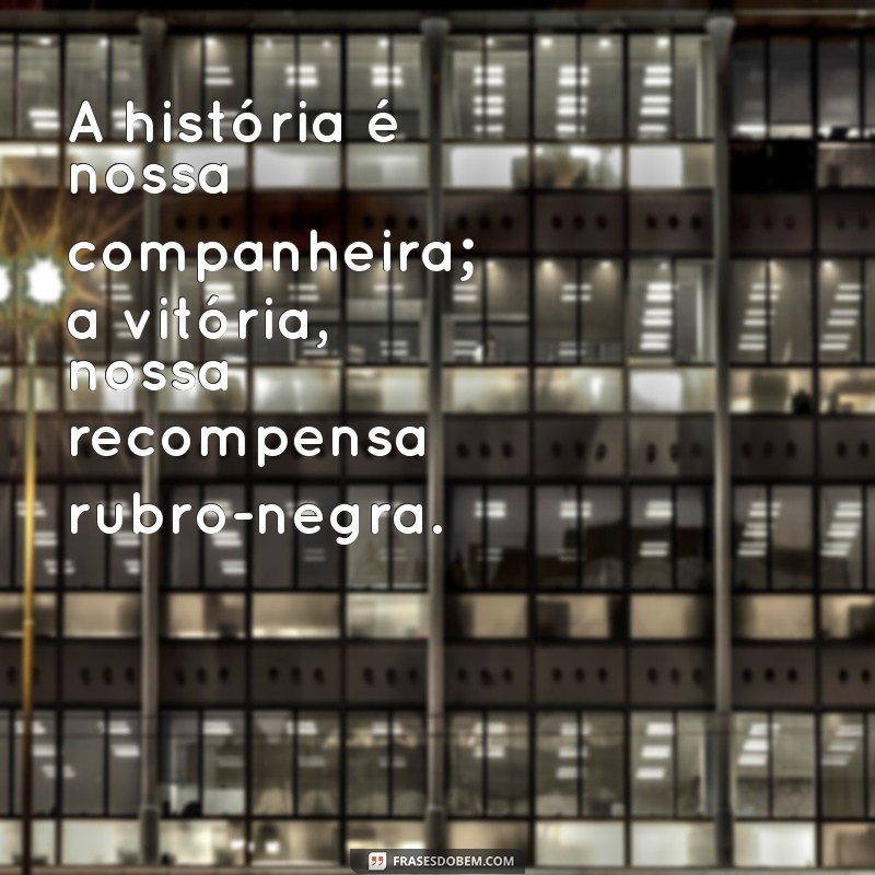 Frases Inspiradoras para Torcedores Rubro-Negros: Paixão e Emoção em Palavras 