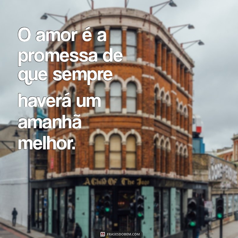 Frases Inspiradoras de Esperança no Amor para Renovar Seu Coração 