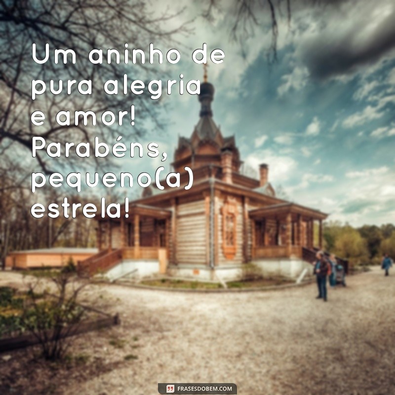 mensagem 1 aninho Um aninho de pura alegria e amor! Parabéns, pequeno(a) estrela!