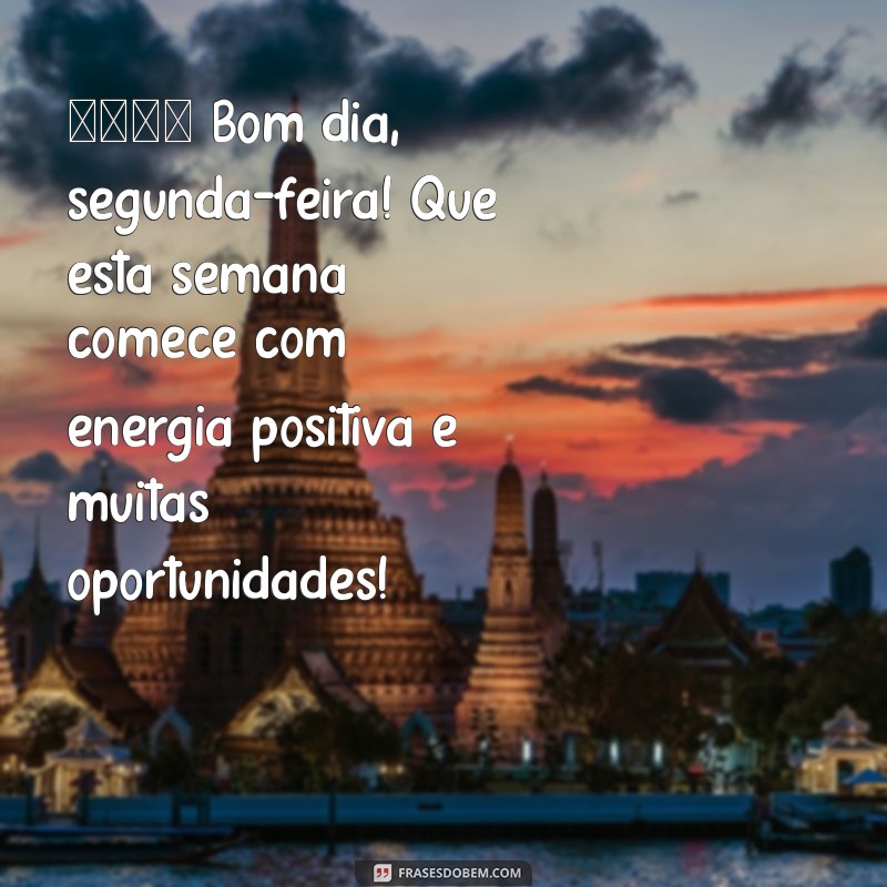 mensagem de bom dia segunda para whatsapp 🌞 Bom dia, segunda-feira! Que esta semana comece com energia positiva e muitas oportunidades!