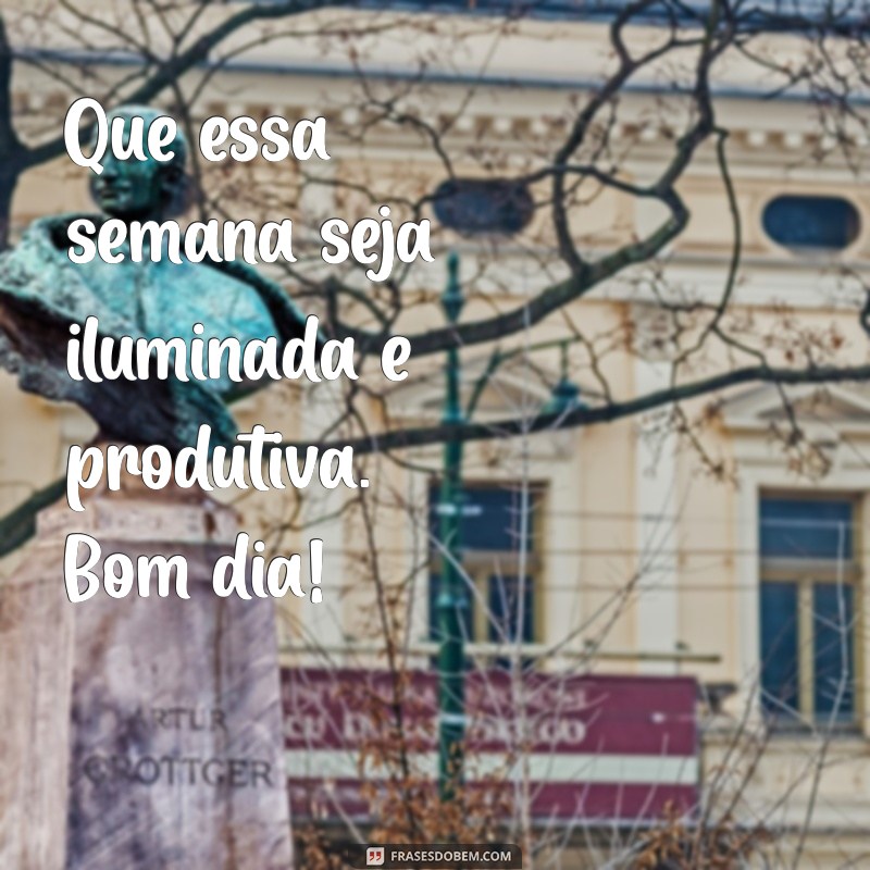 Bom Dia! Dicas Inspiradoras para Começar a Semana com Positividade 