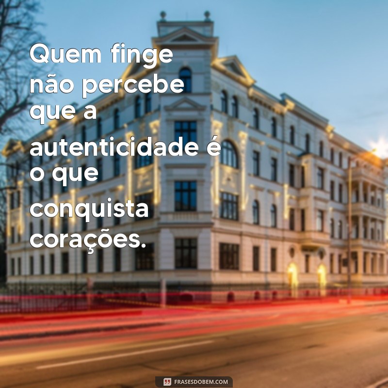 Frases Impactantes para Identificar e Lidar com Pessoas Fingidas 