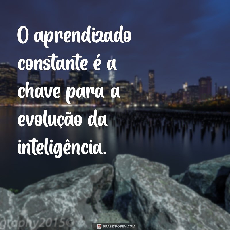 Descubra Frases Inspiradoras sobre Inteligência para Estimular a Mente 