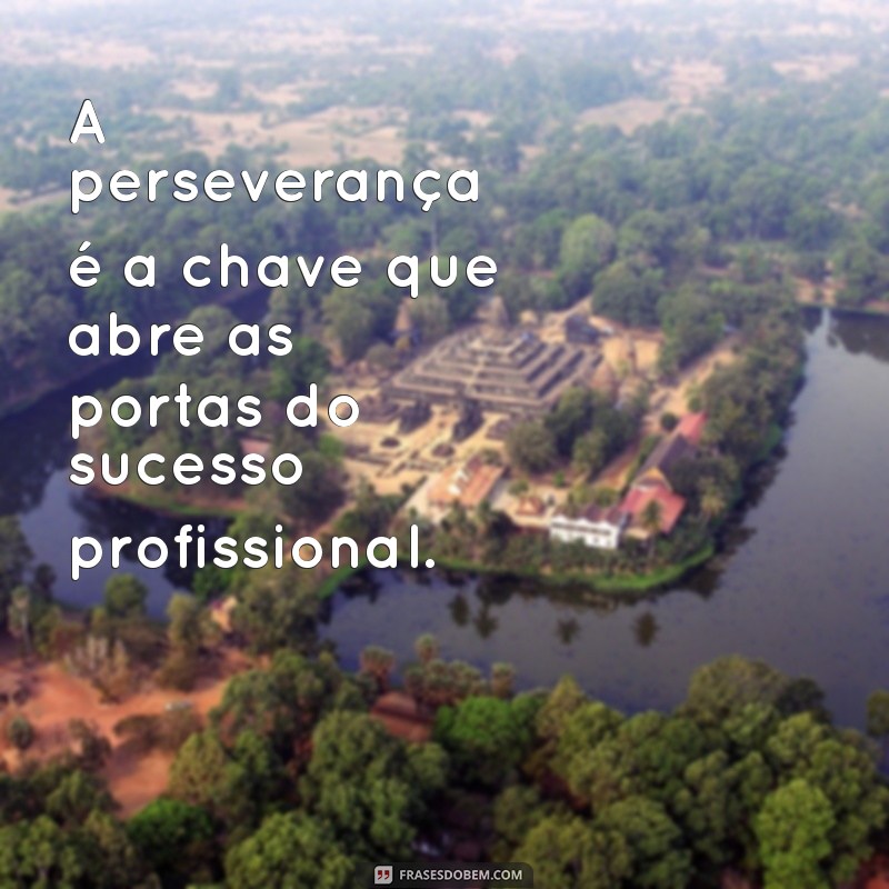 Frases Inspiradoras para Impulsionar Seu Crescimento Profissional 