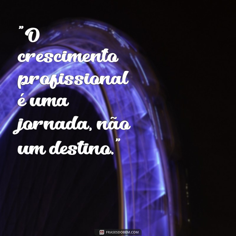 crescimento profissional frases 