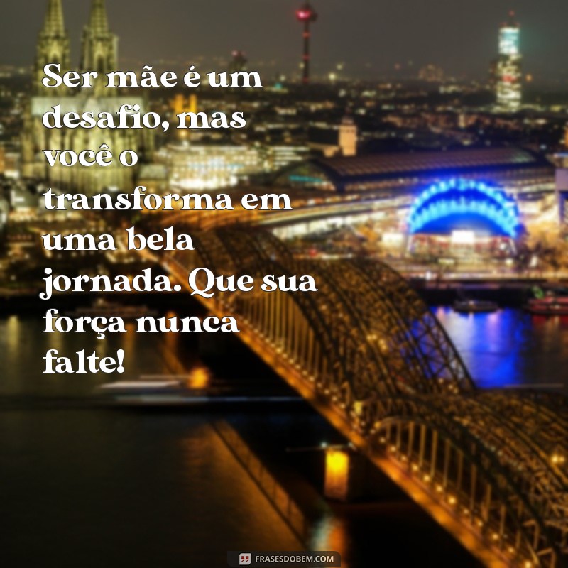 Mensagens Inspiradoras para Celebrar Todas as Mamães 