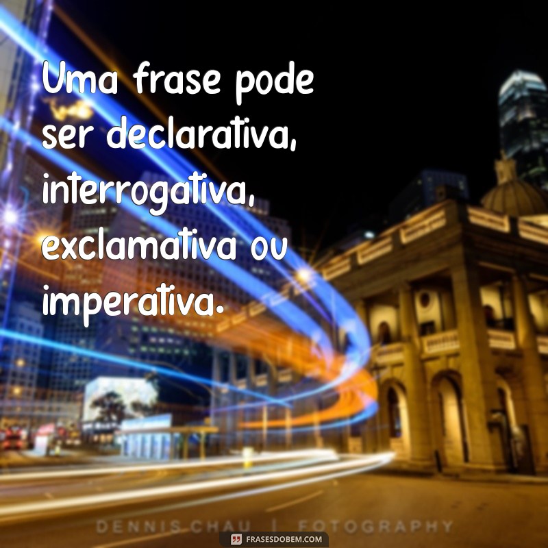 Entenda o Que é uma Frase: Definição, Estrutura e Exemplos 