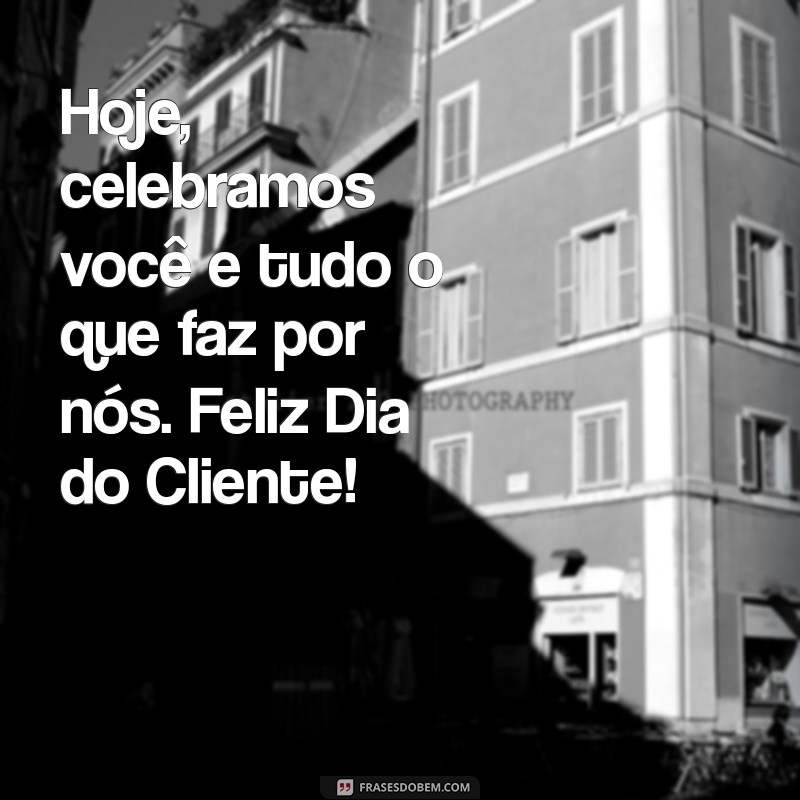 Mensagem Especial para o Dia do Cliente 2023: Celebre e Valorize Seus Consumidores! 