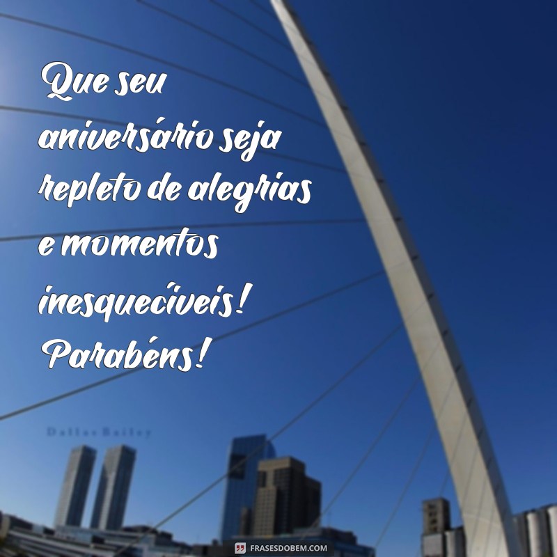 msg de niver Que seu aniversário seja repleto de alegrias e momentos inesquecíveis! Parabéns!